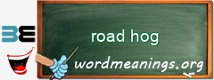 WordMeaning blackboard for road hog